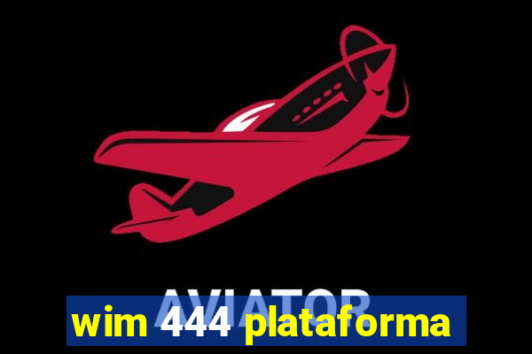 wim 444 plataforma