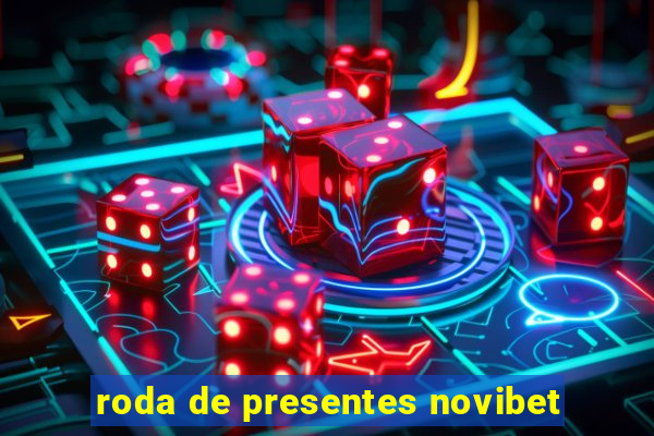 roda de presentes novibet