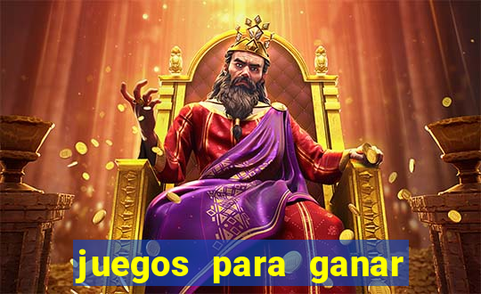 juegos para ganar dinero de verdad gratis