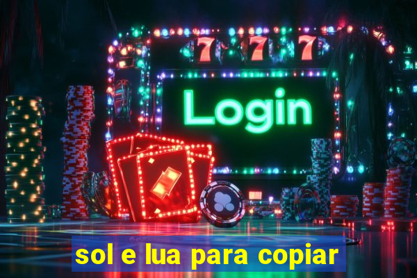 sol e lua para copiar