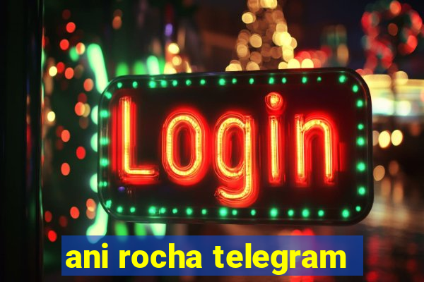 ani rocha telegram