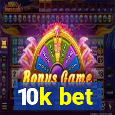 10k bet