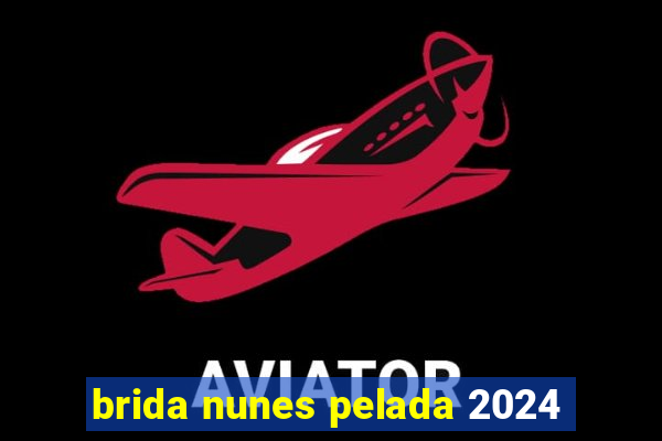 brida nunes pelada 2024