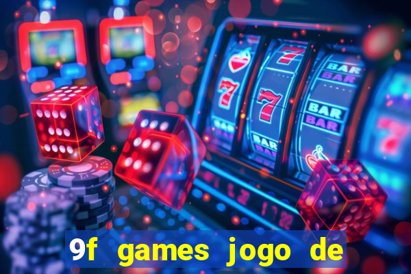 9f games jogo de ganhar dinheiro
