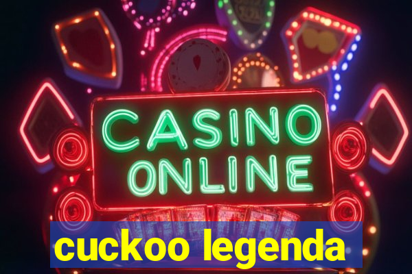 cuckoo legenda