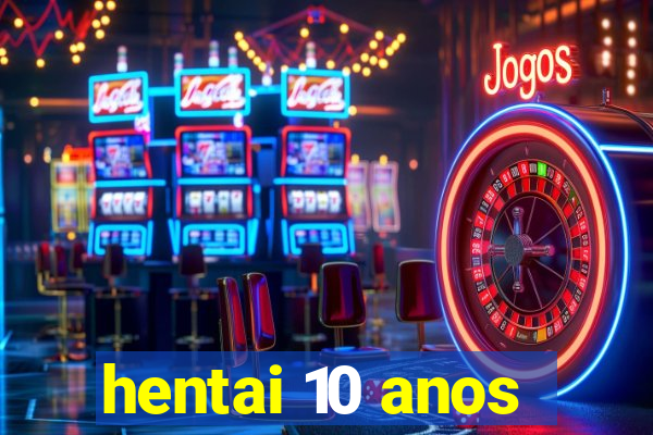 hentai 10 anos