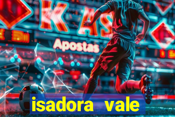isadora vale reclame aqui