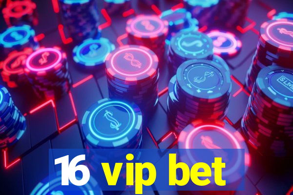 16 vip bet