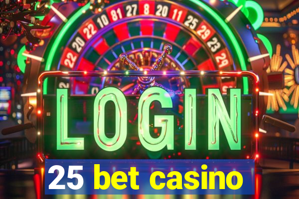25 bet casino