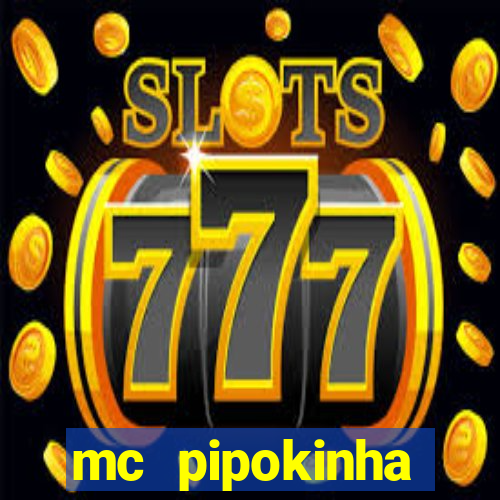 mc pipokinha vazados privacy