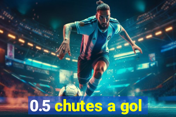 0.5 chutes a gol