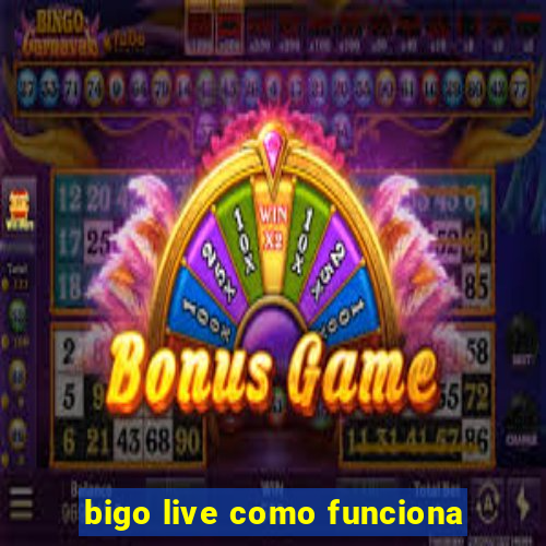bigo live como funciona