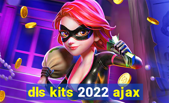 dls kits 2022 ajax