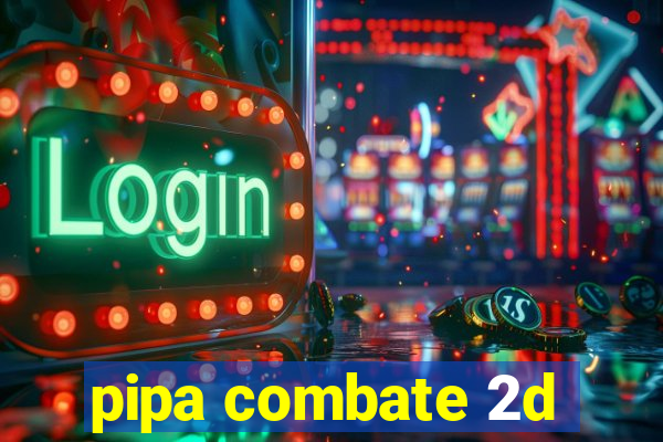 pipa combate 2d