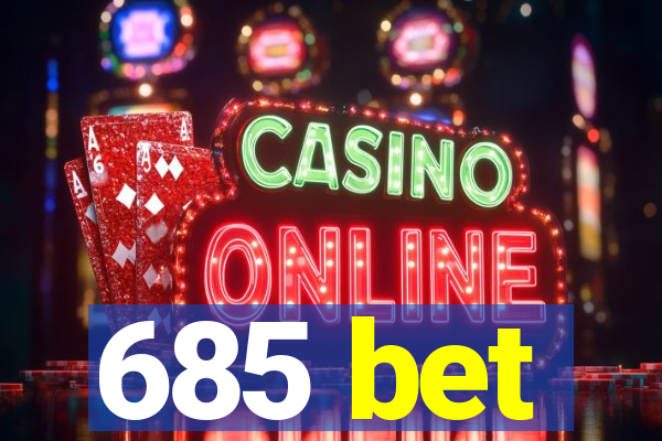 685 bet