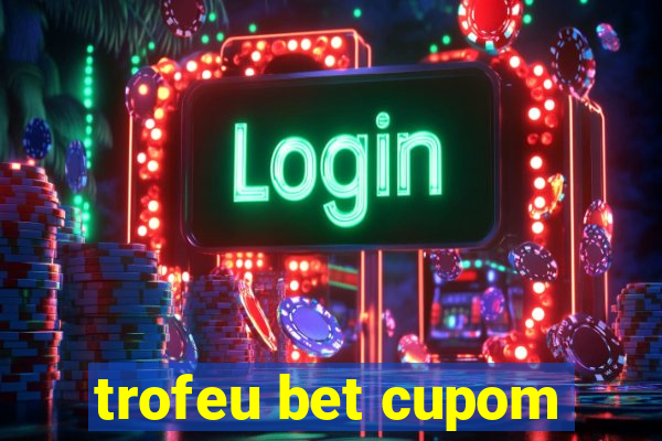 trofeu bet cupom