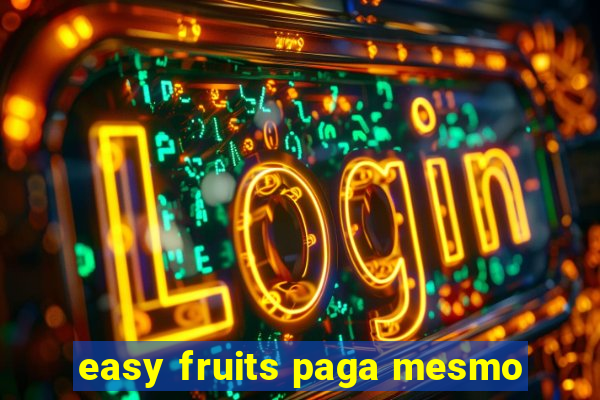 easy fruits paga mesmo