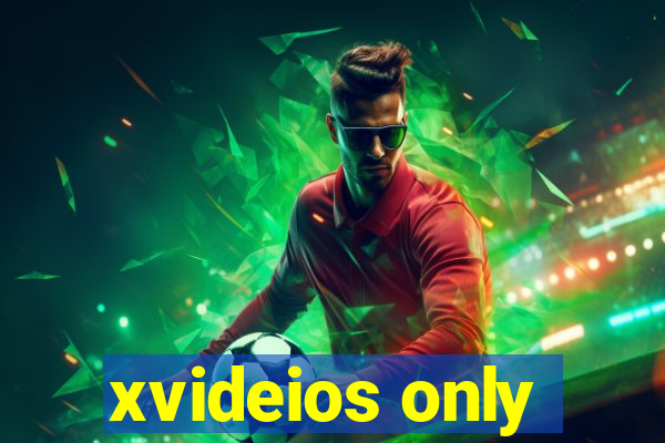 xvideios only