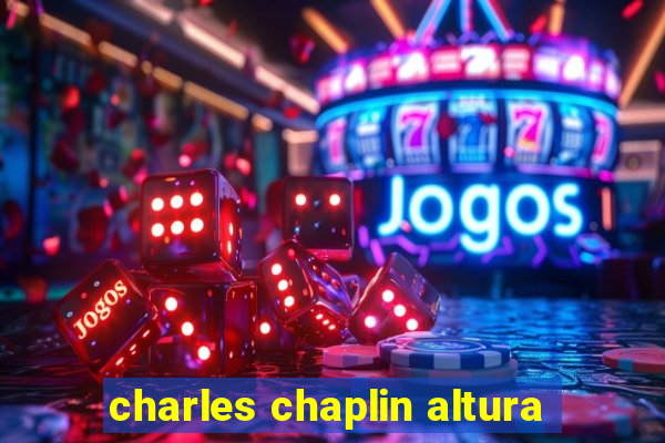 charles chaplin altura
