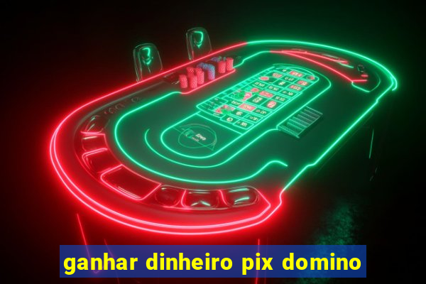 ganhar dinheiro pix domino