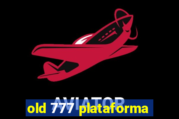 old 777 plataforma