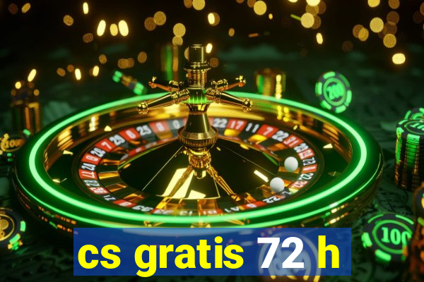 cs gratis 72 h