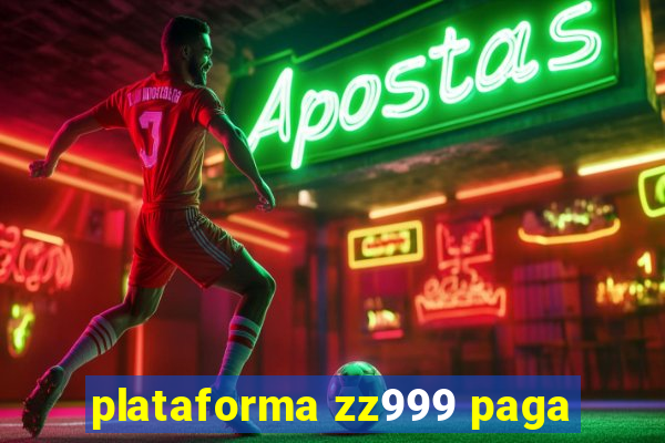 plataforma zz999 paga