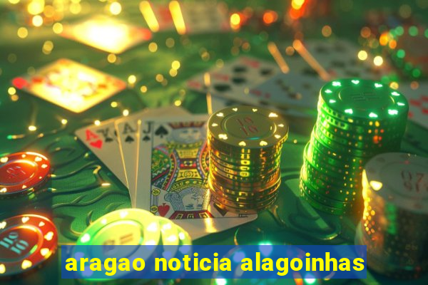 aragao noticia alagoinhas