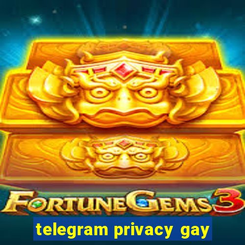 telegram privacy gay