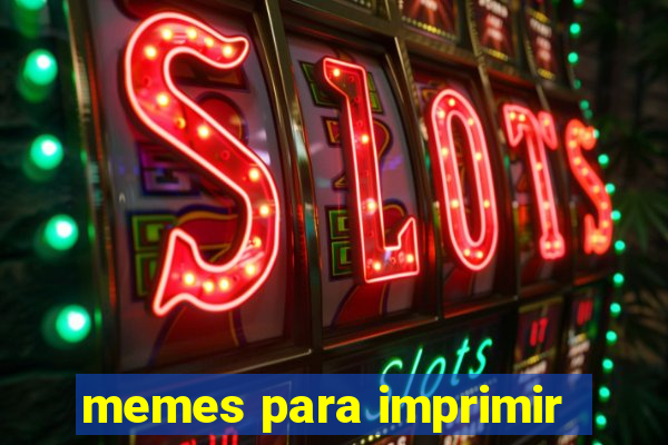 memes para imprimir
