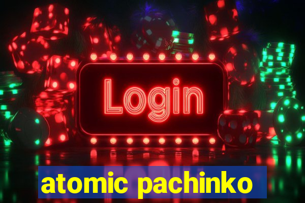 atomic pachinko