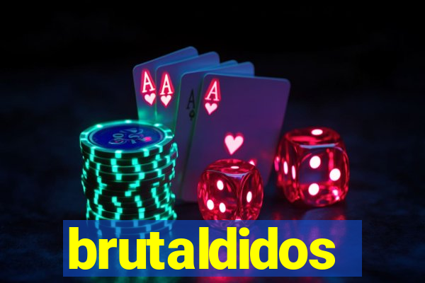brutaldidos