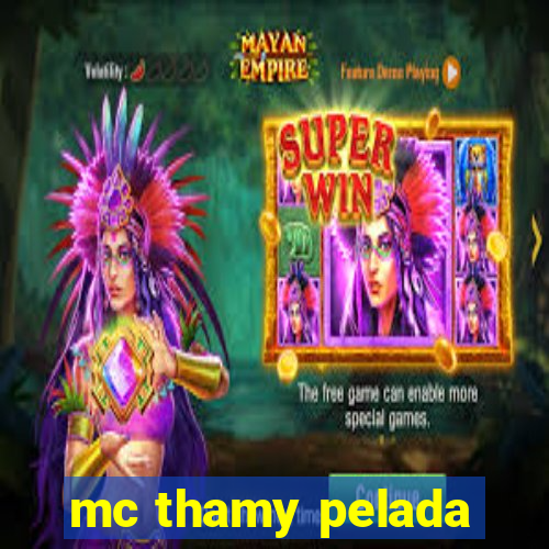 mc thamy pelada