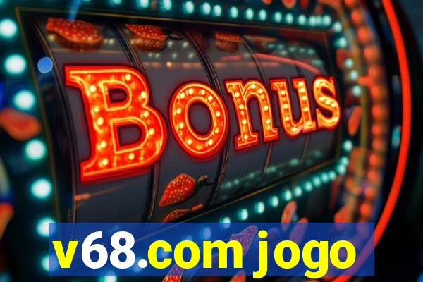 v68.com jogo