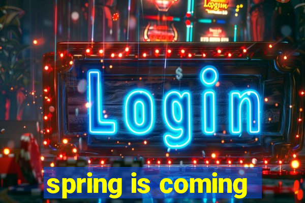 spring is coming