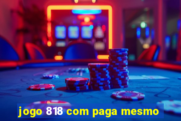jogo 818 com paga mesmo