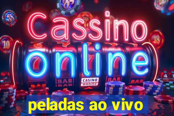 peladas ao vivo