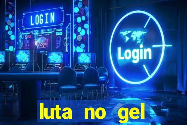 luta no gel cassino show