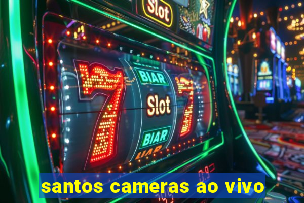 santos cameras ao vivo