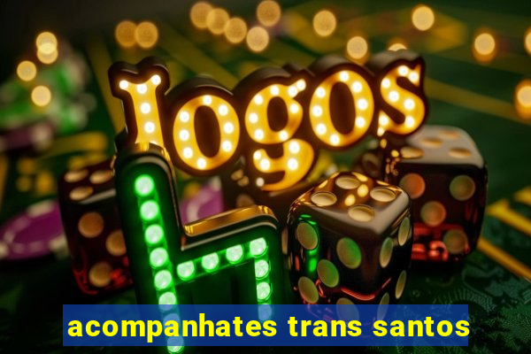 acompanhates trans santos