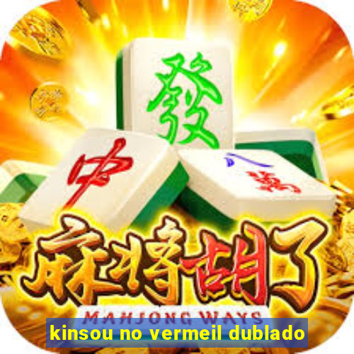 kinsou no vermeil dublado