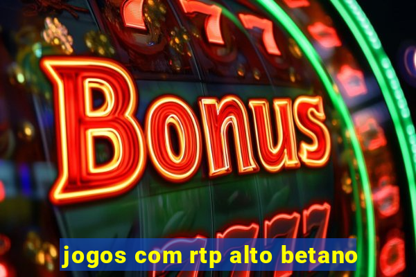 jogos com rtp alto betano
