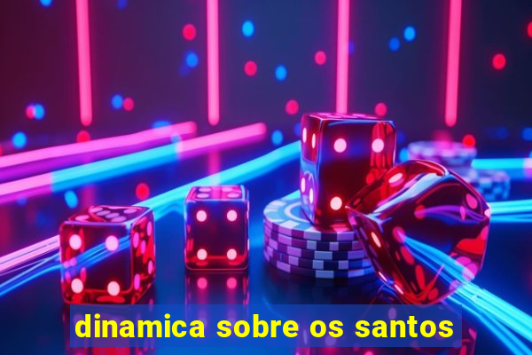 dinamica sobre os santos