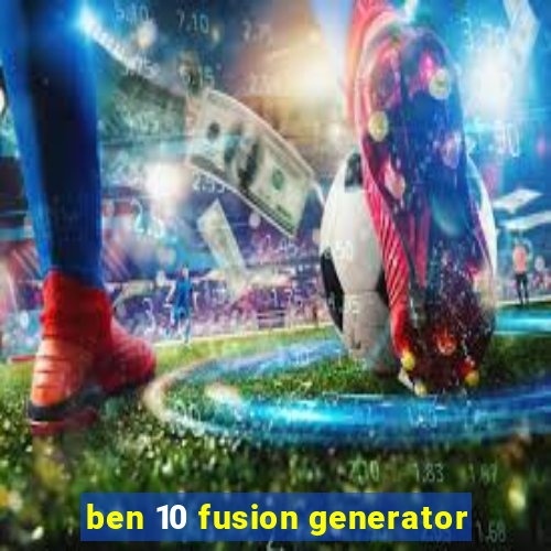 ben 10 fusion generator