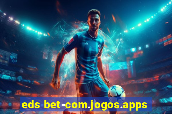 eds bet-com.jogos.apps