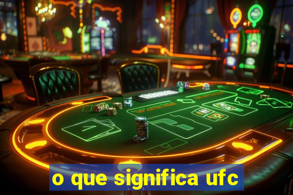o que significa ufc