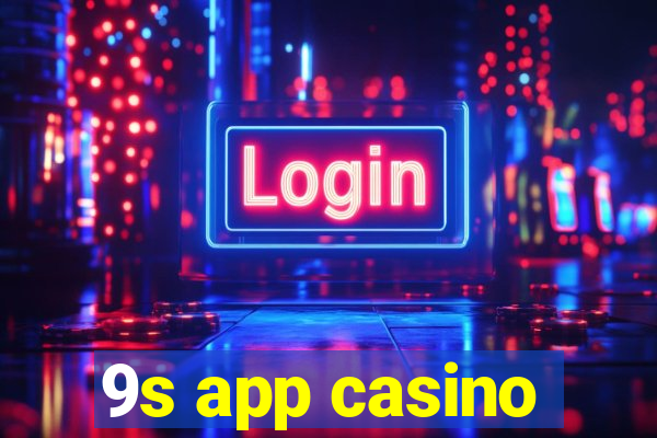 9s app casino