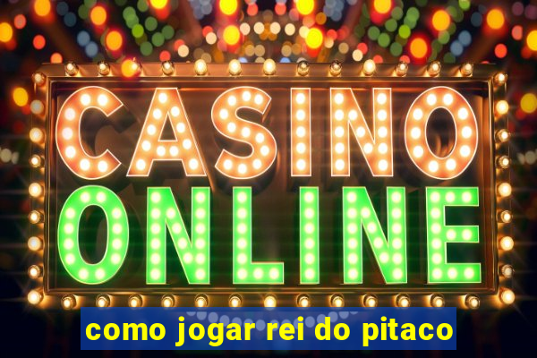 como jogar rei do pitaco