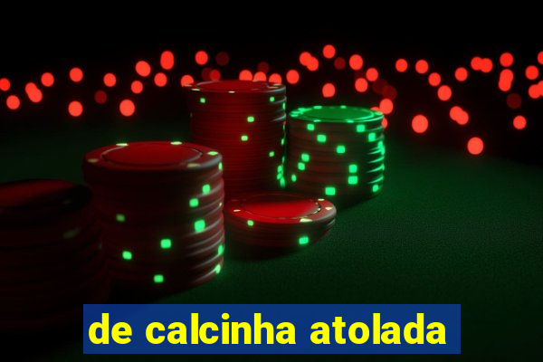 de calcinha atolada