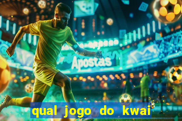 qual jogo do kwai que ganha mais dinheiro